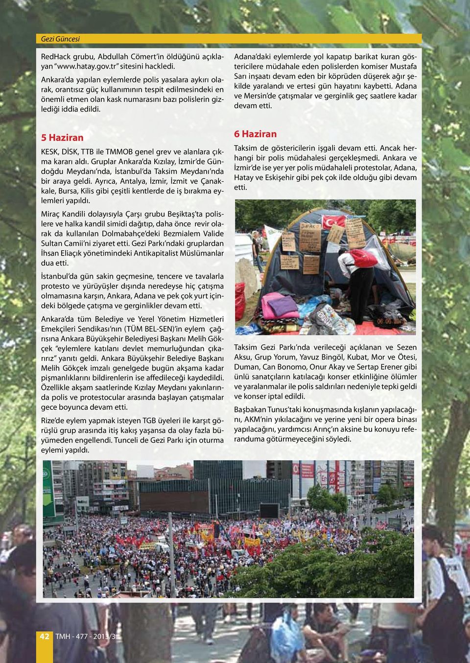 5 Haziran KESK, DİSK, TTB ile TMMOB genel grev ve alanlara çıkma kararı aldı. Gruplar Ankara da Kızılay, İzmir de Gündoğdu Meydanı nda, İstanbul da Taksim Meydanı nda bir araya geldi.