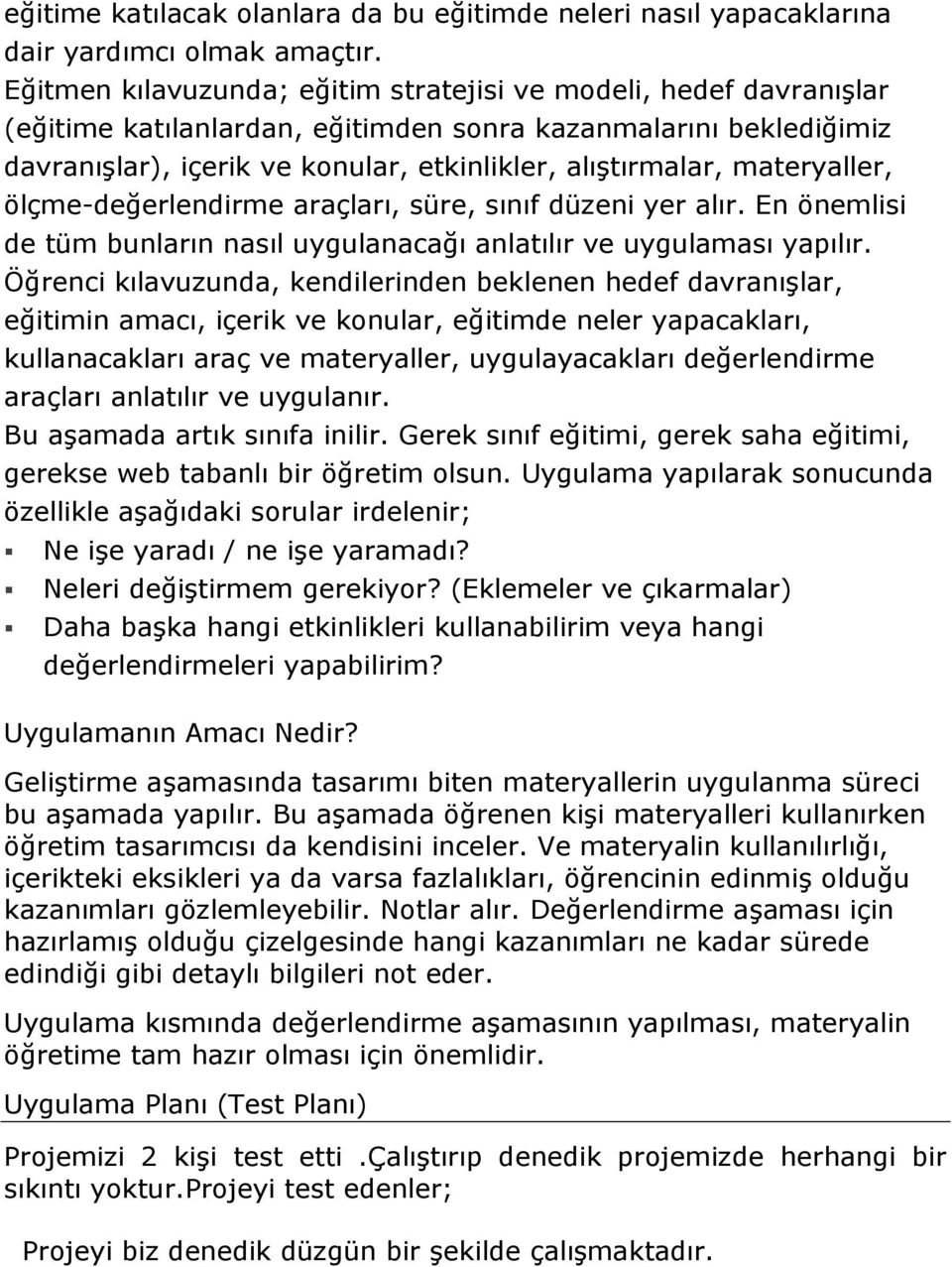 materyaller, ölçme-değerlendirme araçları, süre, sınıf düzeni yer alır. En önemlisi de tüm bunların nasıl uygulanacağı anlatılır ve uygulaması yapılır.