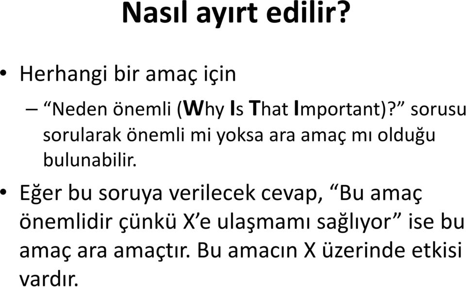 sorusu sorularak önemli mi yoksa ara amaç mı olduğu bulunabilir.