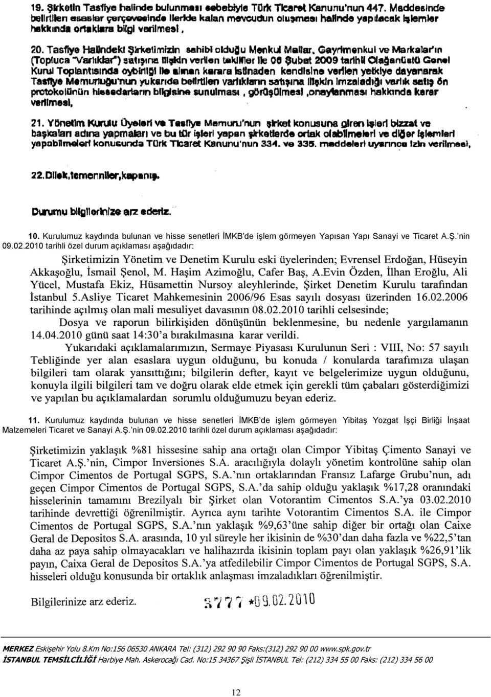 Kurulumuz kaydında bulunan ve hisse senetleri İMKB de işlem görmeyen Yibitaş Yozgat İşçi Birliği İnşaat Malzemeleri Ticaret ve Sanayi A.Ş. nin 09.02.