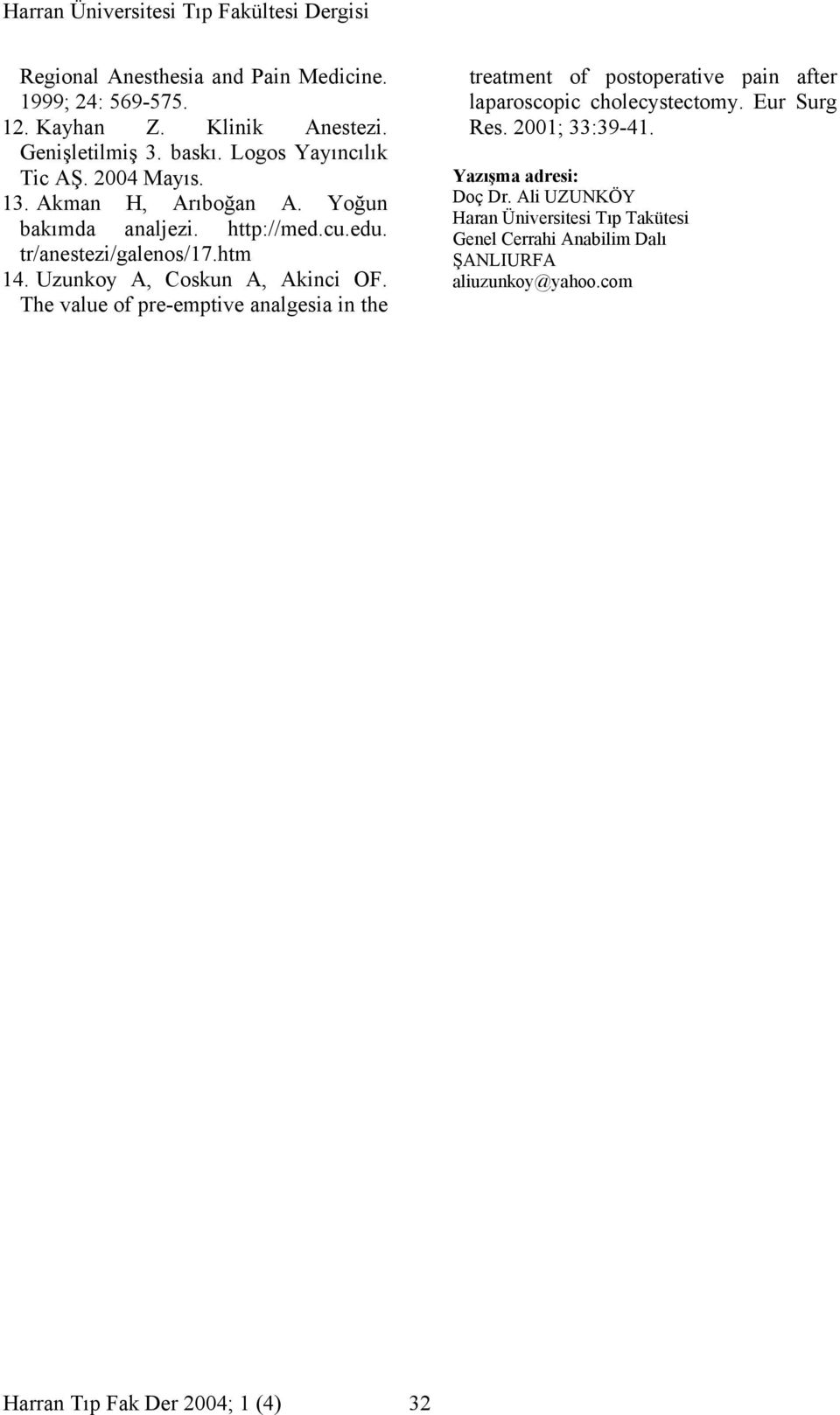 The value of pre-emptive analgesia in the treatment of postoperative pain after laparoscopic cholecystectomy. Eur Surg Res. 2001; 33:39-41.