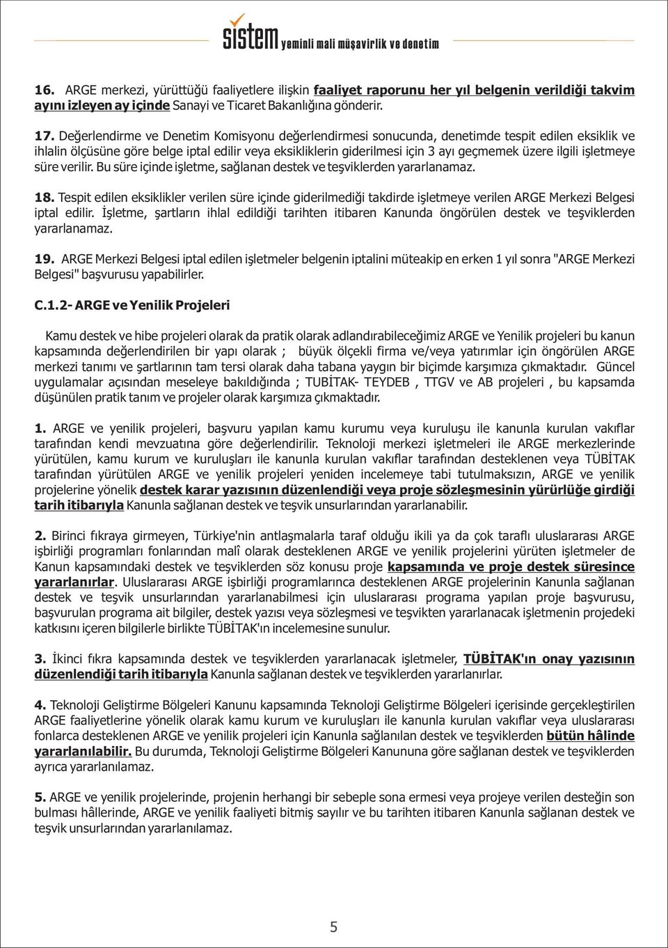 ilgili iþletmeye süre verilir. Bu süre içinde iþletme, saðlanan destek ve teþviklerden yararlanamaz. 18.