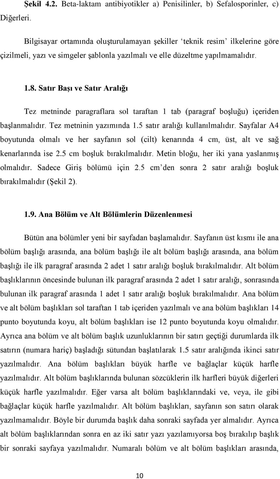 düzeltme yapılmamalıdır. 1.8. Satır Başı ve Satır Aralığı Tez metninde paragraflara sol taraftan 1 tab (paragraf boşluğu) içeriden başlanmalıdır. Tez metninin yazımında 1.