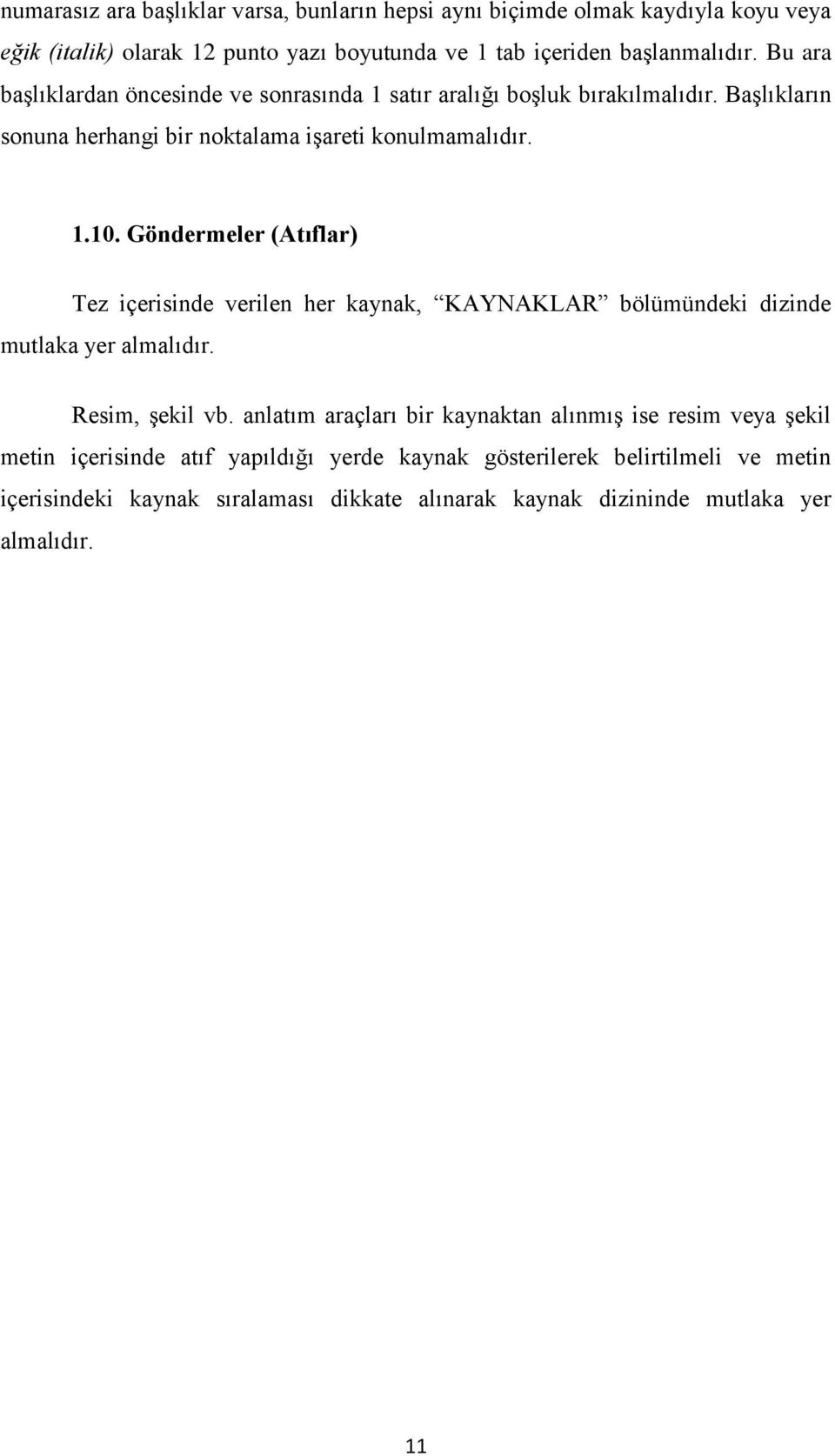 Göndermeler (Atıflar) Tez içerisinde verilen her kaynak, KAYNAKLAR bölümündeki dizinde mutlaka yer almalıdır. Resim, şekil vb.