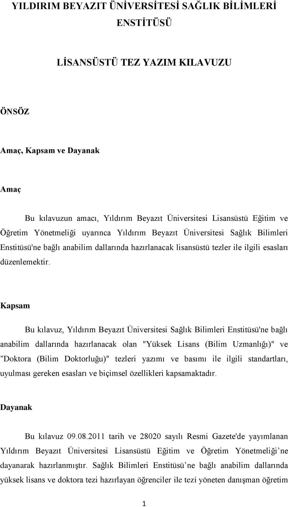 Kapsam Bu kılavuz, Yıldırım Beyazıt Üniversitesi Sağlık Bilimleri Enstitüsü'ne bağlı anabilim dallarında hazırlanacak olan "Yüksek Lisans (Bilim Uzmanlığı)" ve "Doktora (Bilim Doktorluğu)" tezleri