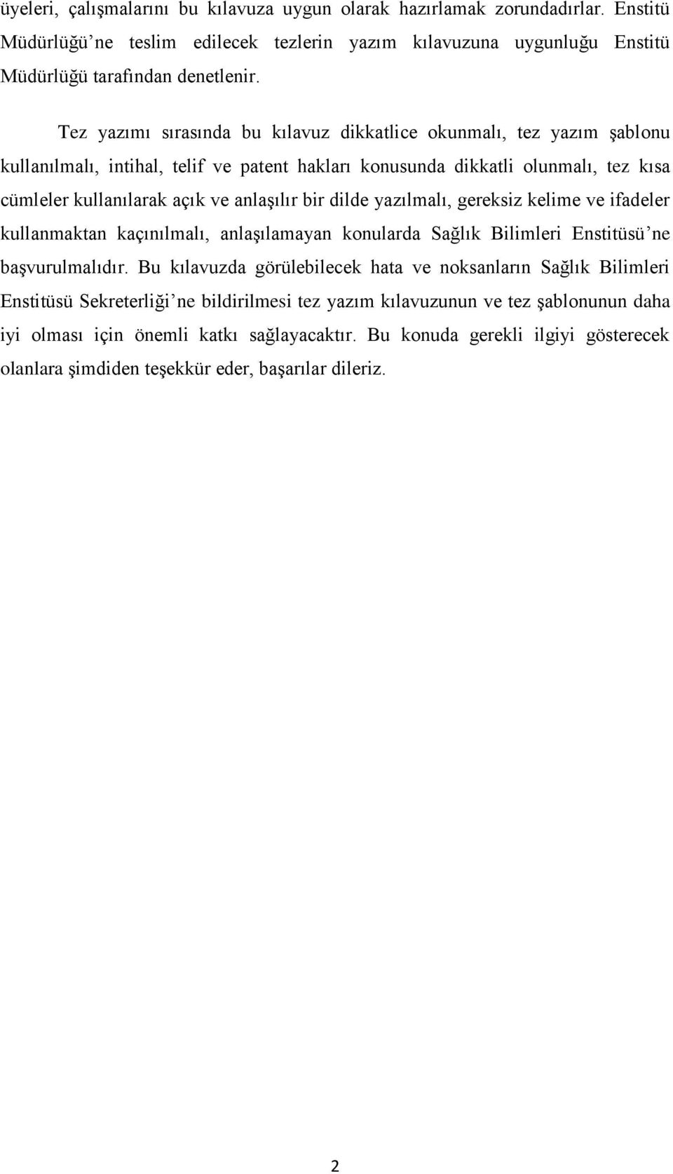 dilde yazılmalı, gereksiz kelime ve ifadeler kullanmaktan kaçınılmalı, anlaşılamayan konularda Sağlık Bilimleri Enstitüsü ne başvurulmalıdır.