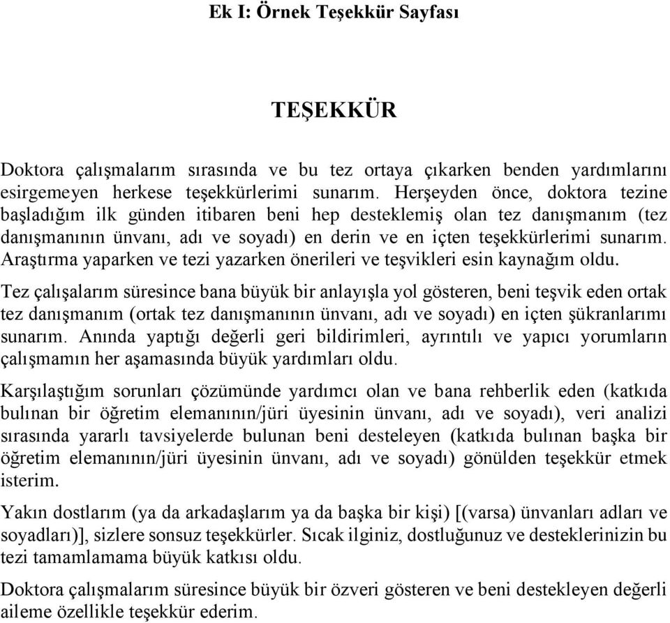 Araştırma yaparken ve tezi yazarken önerileri ve teşvikleri esin kaynağım oldu.