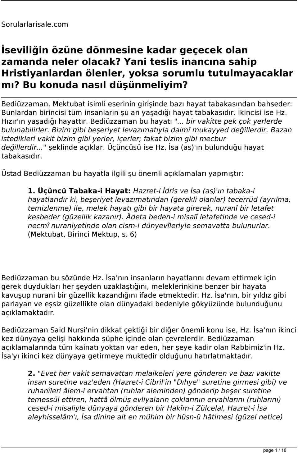 Hızır'ın yaşadığı hayattır. Bediüzzaman bu hayatı "... bir vakitte pek çok yerlerde bulunabilirler. Bizim gibi beşeriyet levazımatıyla daimî mukayyed değillerdir.