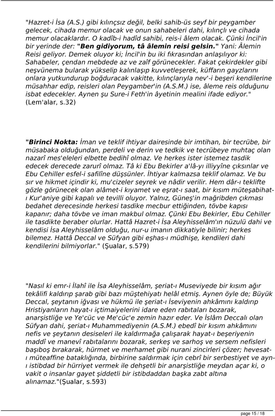 Demek oluyor ki; İncil'in bu iki fıkrasından anlaşılıyor ki: Sahabeler, çendan mebdede az ve zaîf görünecekler.