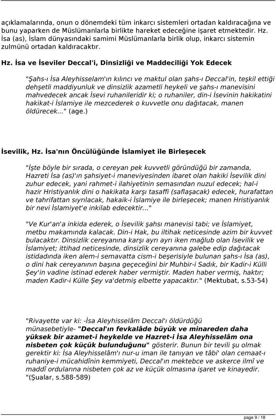 İsa ve İseviler Deccal'i, Dinsizliği ve Maddeciliği Yok Edecek "Şahs-ı İsa Aleyhisselam'ın kılıncı ve maktul olan şahs-ı Deccal'in, teşkil ettiği dehşetli maddiyunluk ve dinsizlik azametli heykeli ve