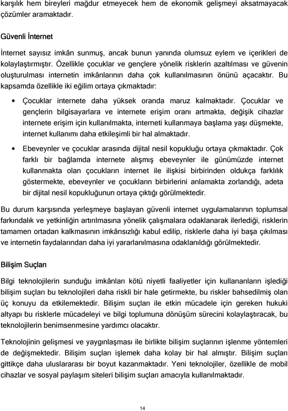 Özellikle çocuklar ve gençlere yönelik risklerin azaltılması ve güvenin oluşturulması internetin imkânlarının daha çok kullanılmasının önünü açacaktır.