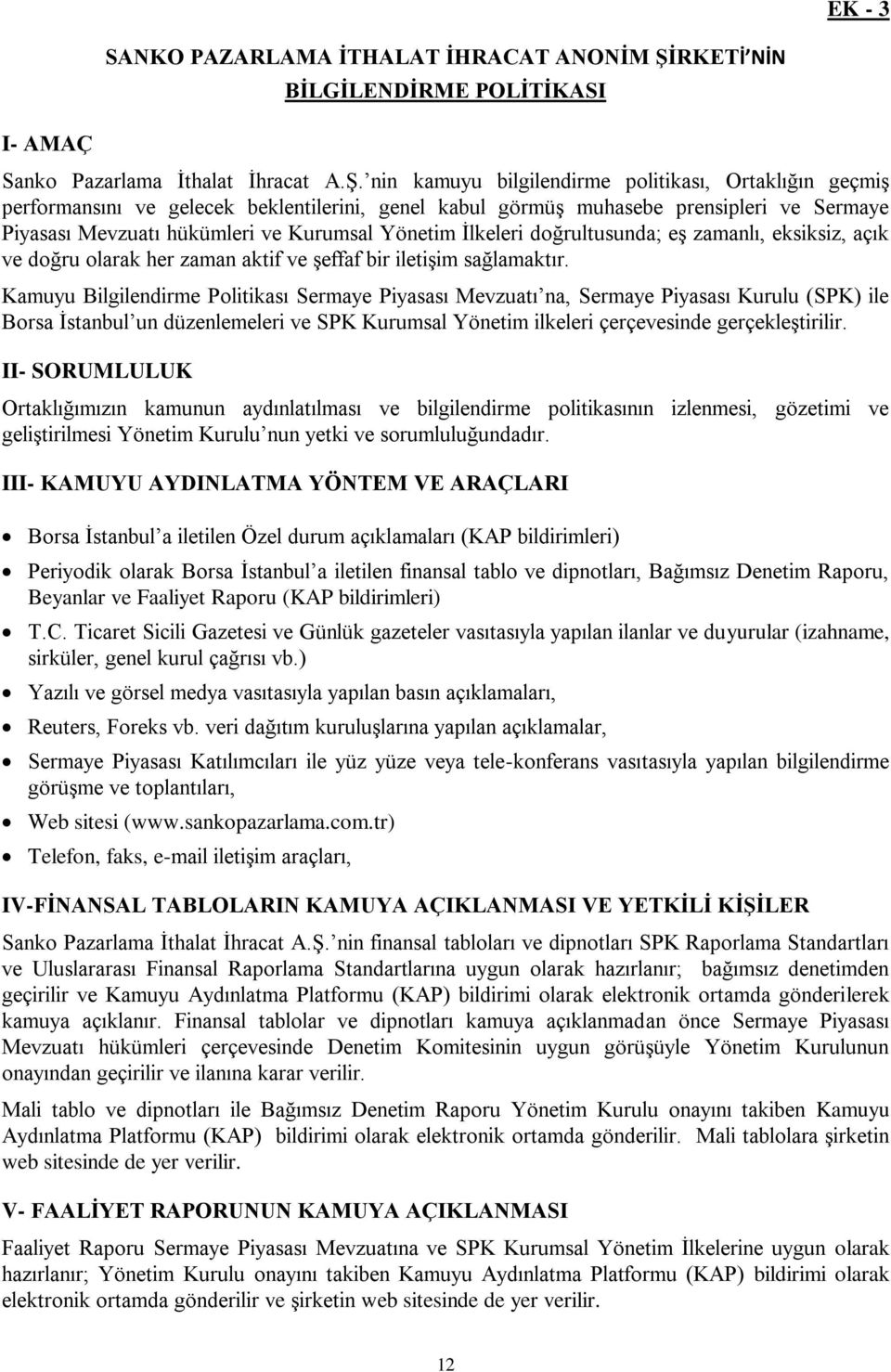 nin kamuyu bilgilendirme politikası, Ortaklığın geçmiş performansını ve gelecek beklentilerini, genel kabul görmüş muhasebe prensipleri ve Sermaye Piyasası Mevzuatı hükümleri ve Kurumsal Yönetim