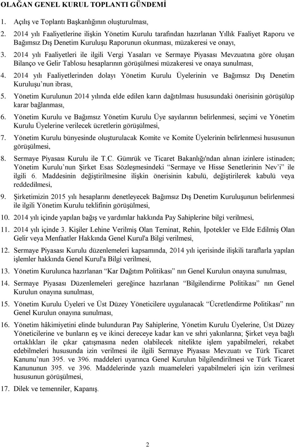 2014 yılı Faaliyetleri ile ilgili Vergi Yasaları ve Sermaye Piyasası Mevzuatına göre oluşan Bilanço ve Gelir Tablosu hesaplarının görüşülmesi müzakeresi ve onaya sunulması, 4.