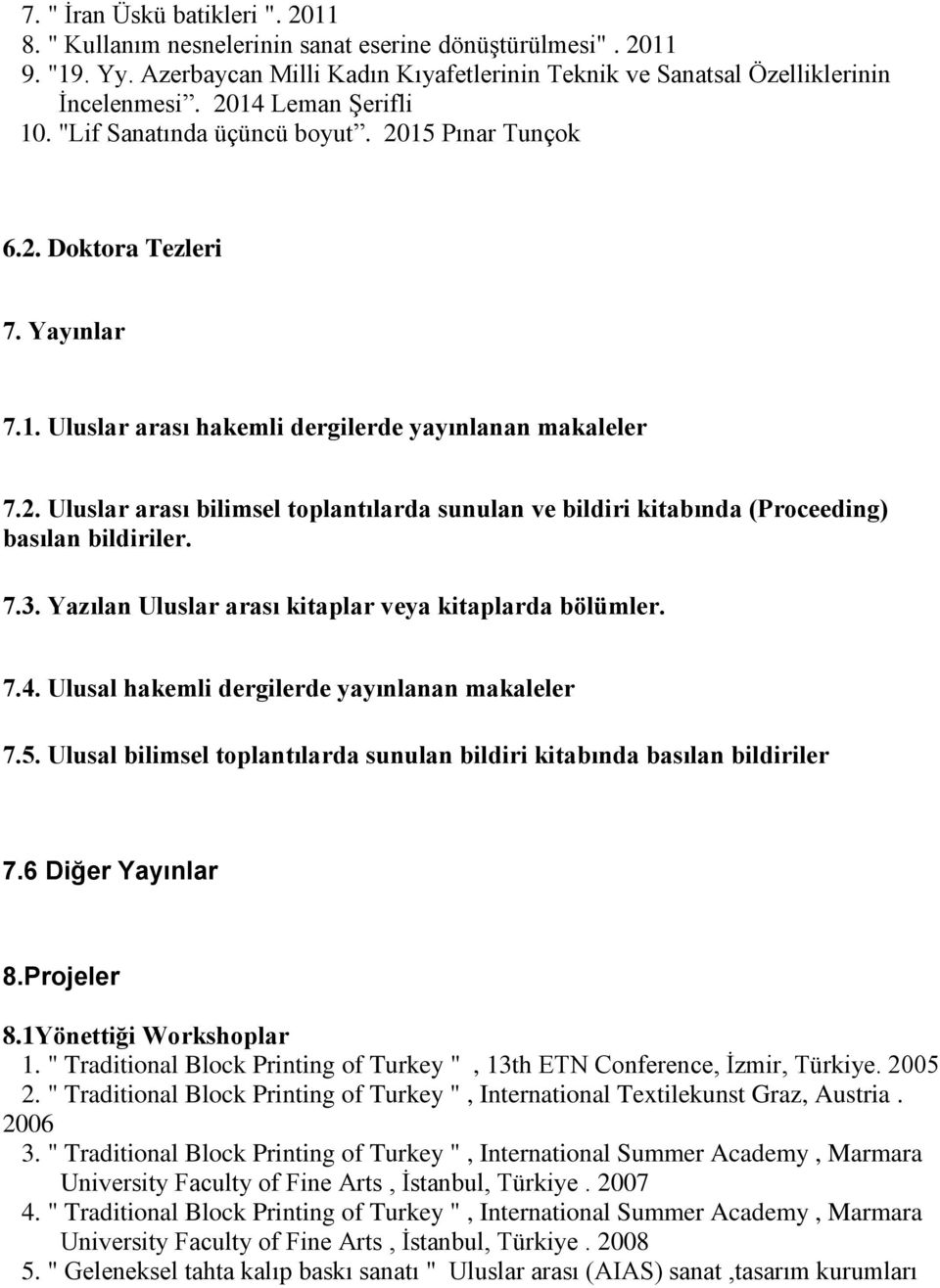 7.3. Yazılan Uluslar arası kitaplar veya kitaplarda bölümler. 7.4. Ulusal hakemli dergilerde yayınlanan makaleler 7.5. Ulusal bilimsel toplantılarda sunulan bildiri kitabında basılan bildiriler 7.