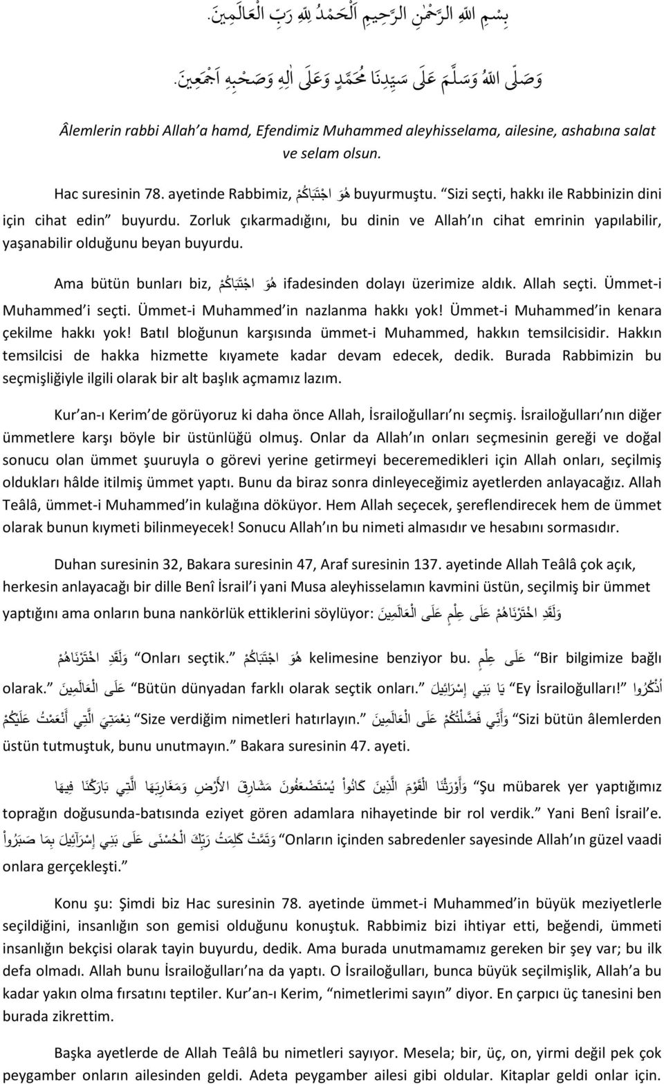 Sizi seçti, hakkı ile Rabbinizin dini için cihat edin buyurdu. Zorluk çıkarmadığını, bu dinin ve Allah ın cihat emrinin yapılabilir, yaşanabilir olduğunu beyan buyurdu.