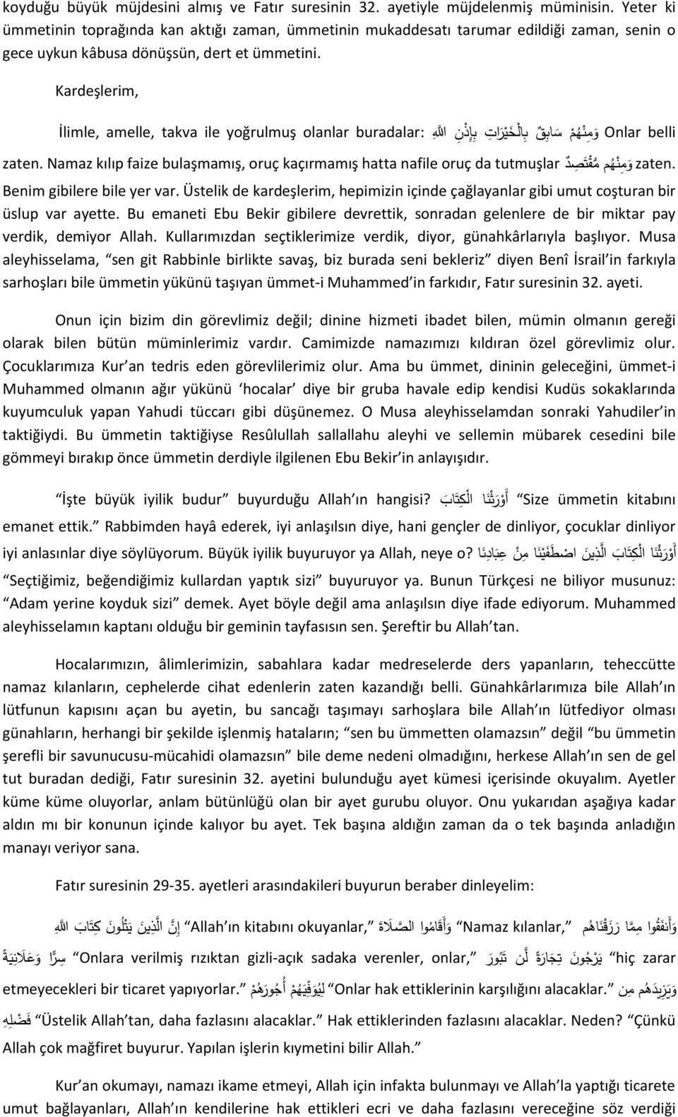 Kardeşlerim, İlimle, amelle, takva ile yoğrulmuş olanlar buradalar: و م ن ه م س اب ب ال خ ي ر ات ب إ ذ ن للا Onlar belli zaten.