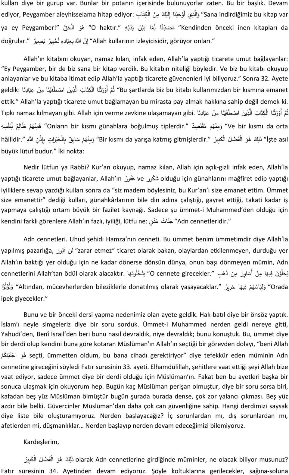 ya ey Kendinden önceki inen kitapları da doğrular. إ ن للا ب ع ب اد ه ل خ ب ير ب ص ير Allah kullarının izleyicisidir, görüyor onları.