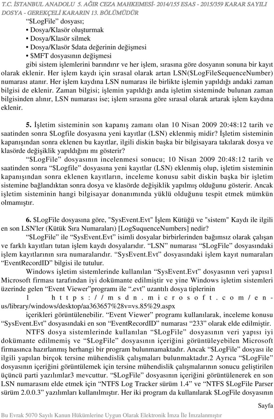 Her işlem kaydına LSN numarası ile birlikte işlemin yapıldığı andaki zaman bilgisi de eklenir.