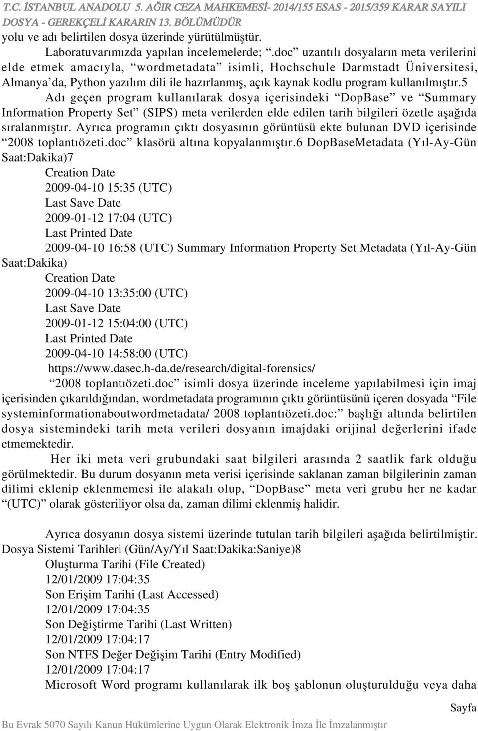 kullanılmıştır.5 Adı geçen program kullanılarak dosya içerisindeki DopBase ve Summary Information Property Set (SIPS) meta verilerden elde edilen tarih bilgileri özetle aşağıda sıralanmıştır.