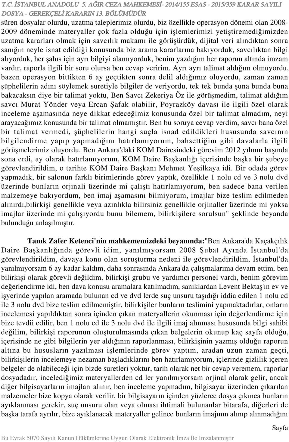 alamıyorduk, benim yazdığım her raporun altında imzam vardır, raporla ilgili bir soru olursa ben cevap veririm.