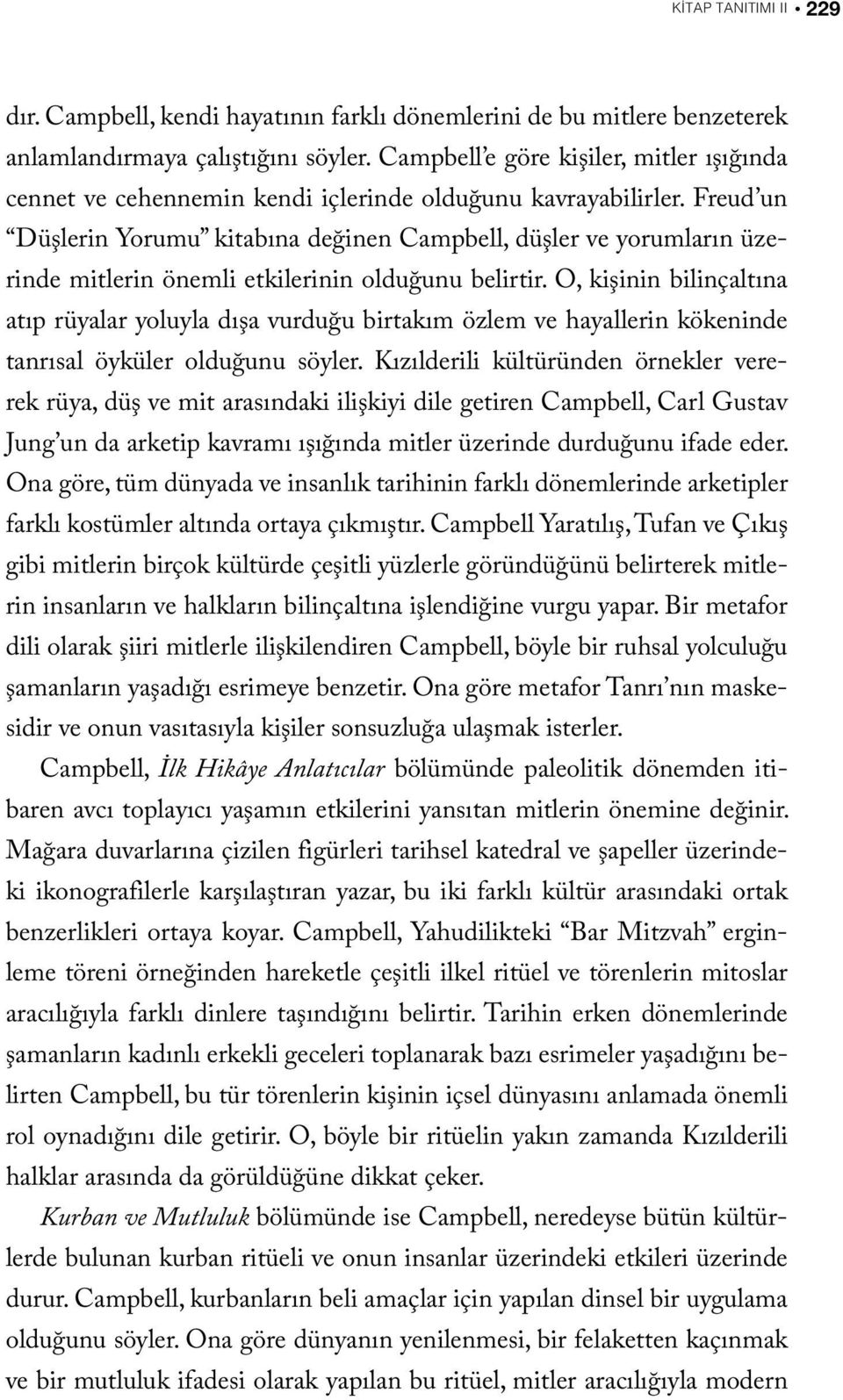 Freud un Düşlerin Yorumu kitabına değinen Campbell, düşler ve yorumların üzerinde mitlerin önemli etkilerinin olduğunu belirtir.