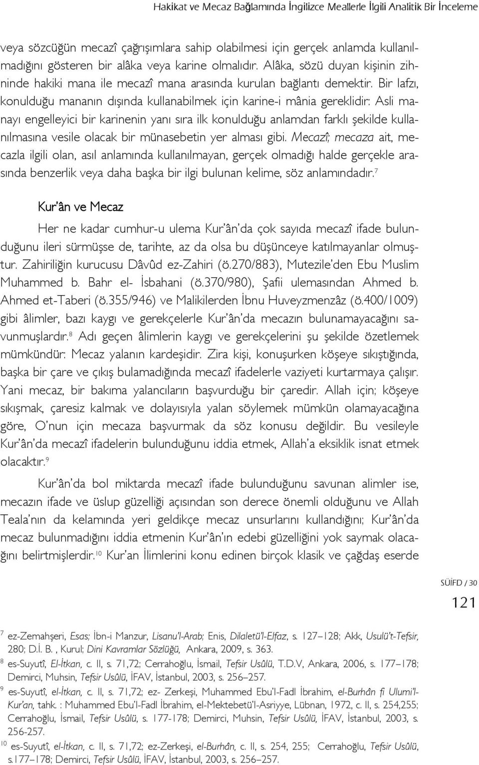 Bir lafzı, konulduğu mananın dışında kullanabilmek için karine-i mânia gereklidir: Asli manayı engelleyici bir karinenin yanı sıra ilk konulduğu anlamdan farklı şekilde kullanılmasına vesile olacak