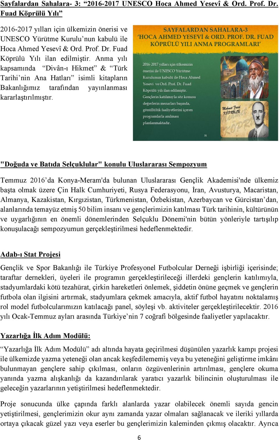 "Doğuda ve Batıda Selçuklular" konulu Uluslararası Sempozyum Temmuz 2016 da Konya-Meram'da bulunan Uluslararası Gençlik Akademisi'nde ülkemiz başta olmak üzere Çin Halk Cumhuriyeti, Rusya