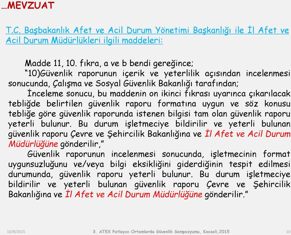 fıkrası uyarınca çıkarılacak tebliğde belirtilen güvenlik raporu formatına uygun ve söz konusu tebliğe göre güvenlik raporunda istenen bilgisi tam olan güvenlik raporu yeterli bulunur.