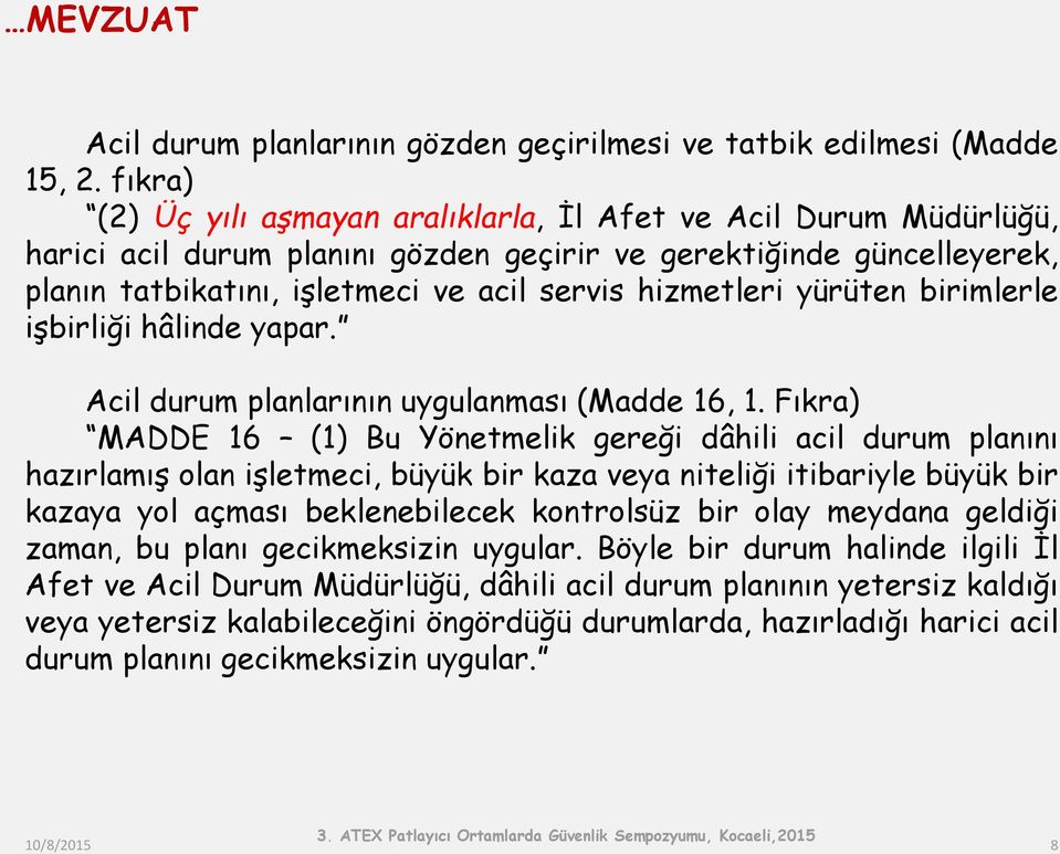 hizmetleri yürüten birimlerle işbirliği hâlinde yapar. Acil durum planlarının uygulanması (Madde 16, 1.