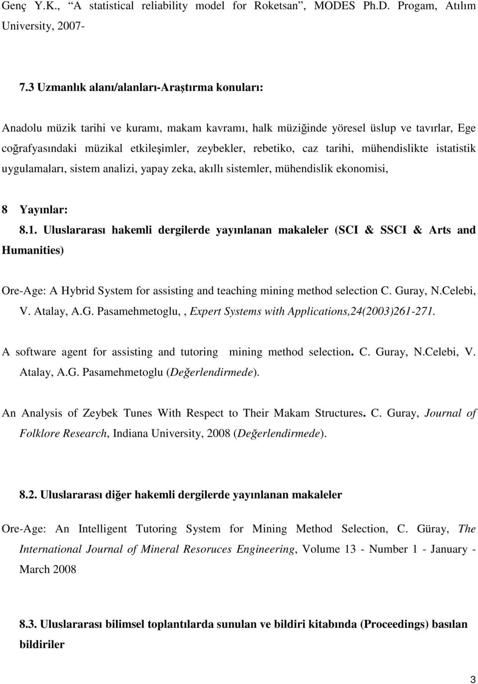 tarihi, mühendislikte istatistik uygulamaları, sistem analizi, yapay zeka, akıllı sistemler, mühendislik ekonomisi, 8 Yayınlar: 8.1.