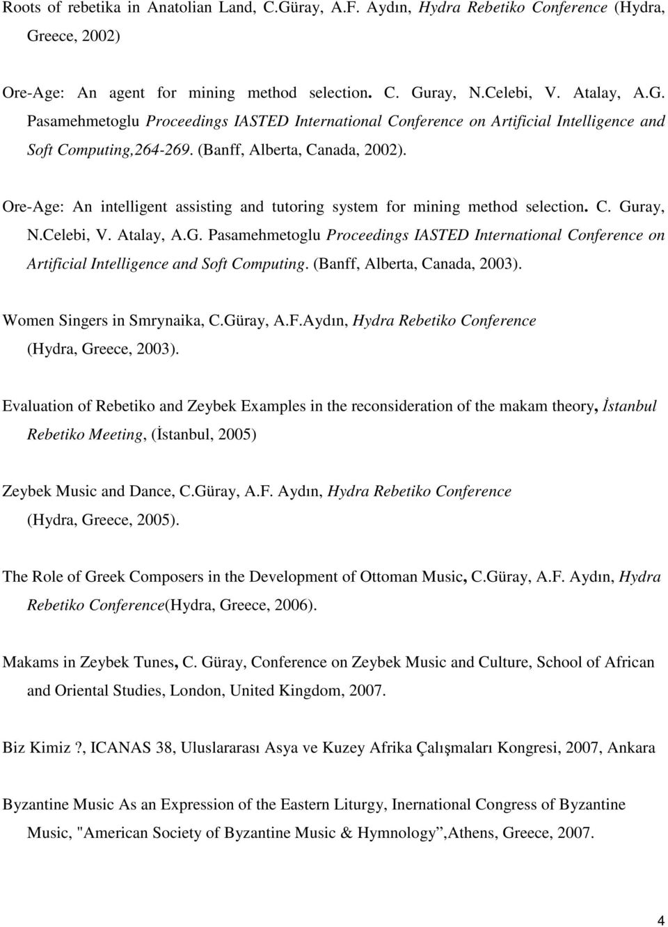 ray, N.Celebi, V. Atalay, A.G. Pasamehmetoglu Proceedings IASTED International Conference on Artificial Intelligence and Soft Computing. (Banff, Alberta, Canada, 2003). Women Singers in Smrynaika, C.