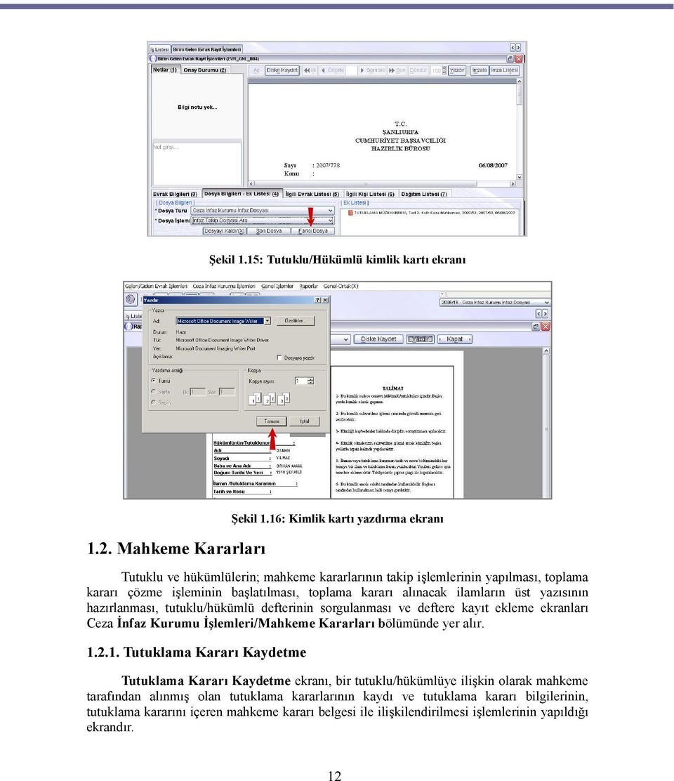 yazısının hazırlanması, tutuklu/hükümlü defterinin sorgulanması ve deftere kayıt ekleme ekranları Ceza İnfaz Kurumu İşlemleri/Mahkeme Kararları bölümünde yer alır. 1.