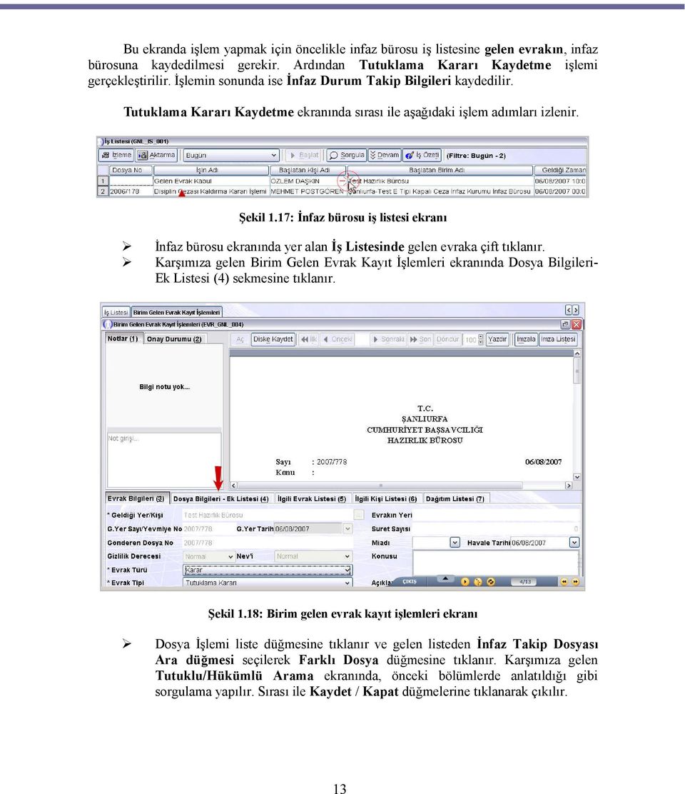 17: İnfaz bürosu iş listesi ekranı İnfaz bürosu ekranında yer alan İş Listesinde gelen evraka çift tıklanır.