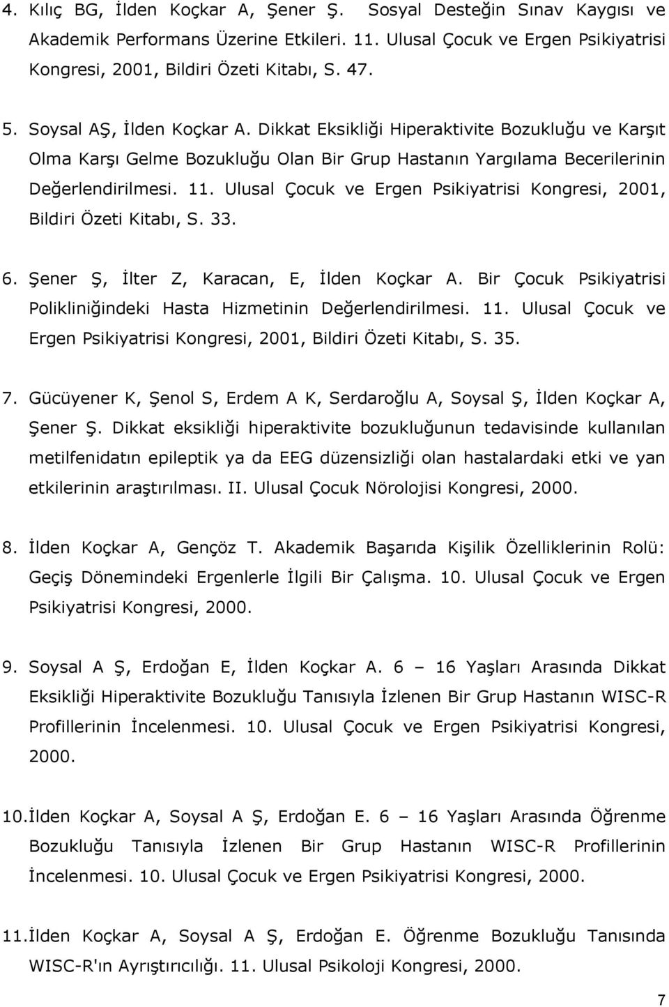 Ulusal Çocuk ve Ergen Psikiyatrisi Kongresi, 2001, Bildiri Özeti Kitabı, S. 33. 6. Şener Ş, İlter Z, Karacan, E, İlden Koçkar A.