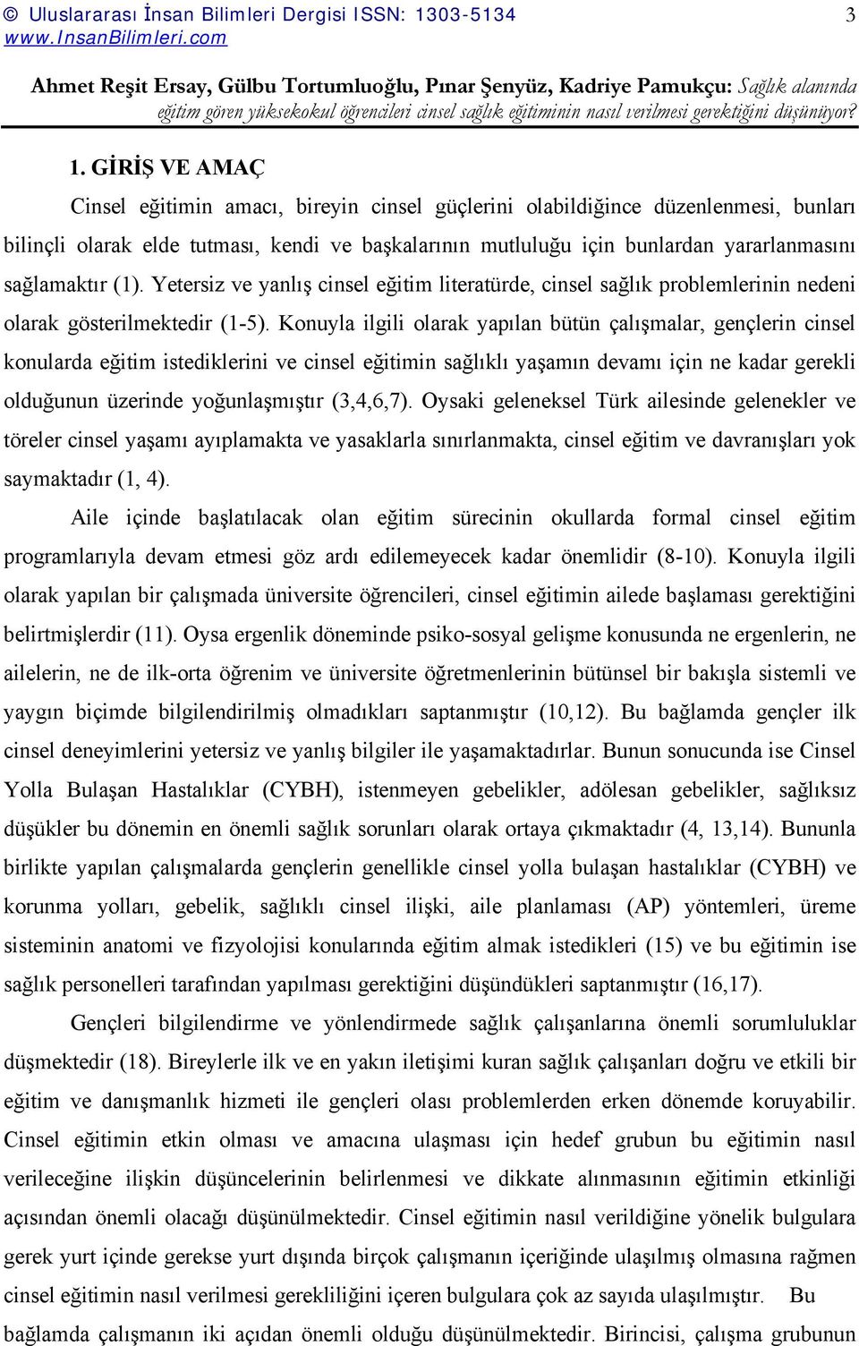 Konuyla ilgili olarak yapılan bütün çalışmalar, gençlerin cinsel konularda eğitim istediklerini ve cinsel eğitimin sağlıklı yaşamın devamı için ne kadar gerekli olduğunun üzerinde yoğunlaşmıştır