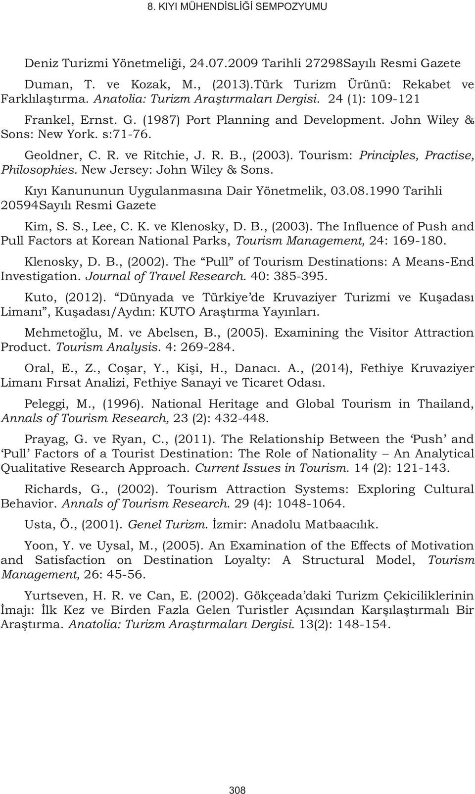 Tourism: Principles, Practise, Philosophies. New Jersey: John Wiley & Sons. Kıyı Kanununun Uygulanmasına Dair Yönetmelik, 03.08.1990 Tarihli 20594Sayılı Resmi Gazete Kim, S. S., Lee, C. K. ve Klenosky, D.