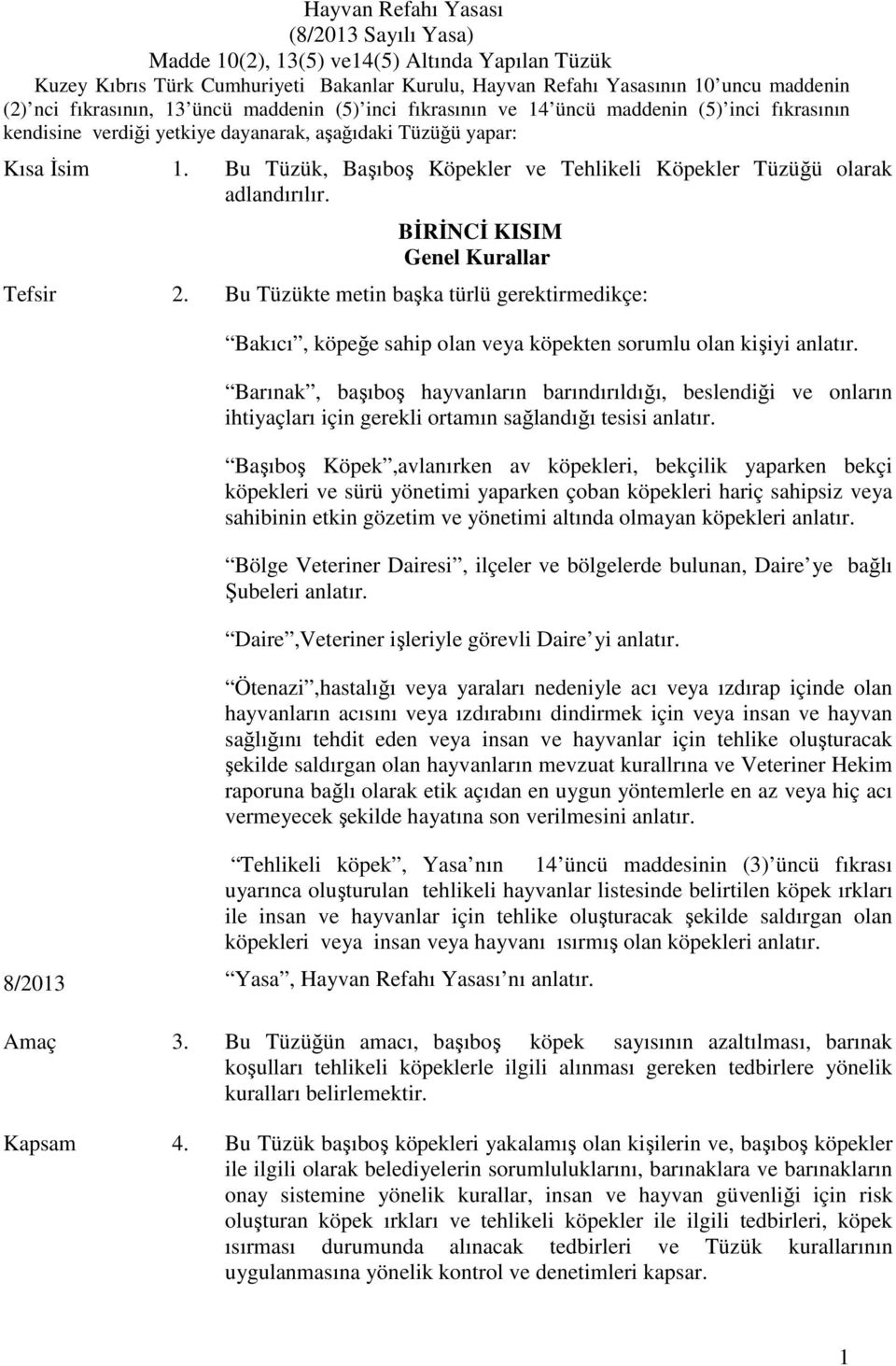 Bu Tüzük, Başıboş Köpekler ve Tehlikeli Köpekler Tüzüğü olarak adlandırılır. BİRİNCİ KISIM Genel Kurallar Tefsir 2.