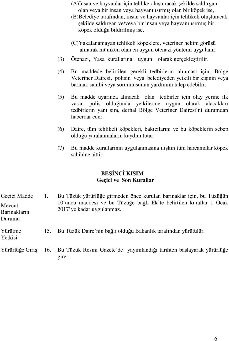 uygulanır. (3) Ötenazi, Yasa kurallarına uygun olarak gerçekleştirilir.