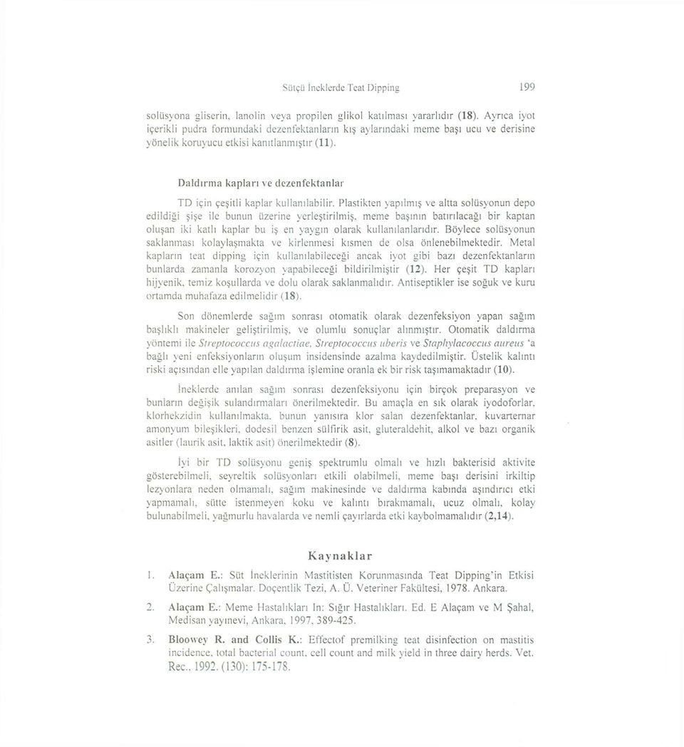 Daldırma kapları ve dezenfektanlar TD için çeşitli kaplar kullanılabilir.