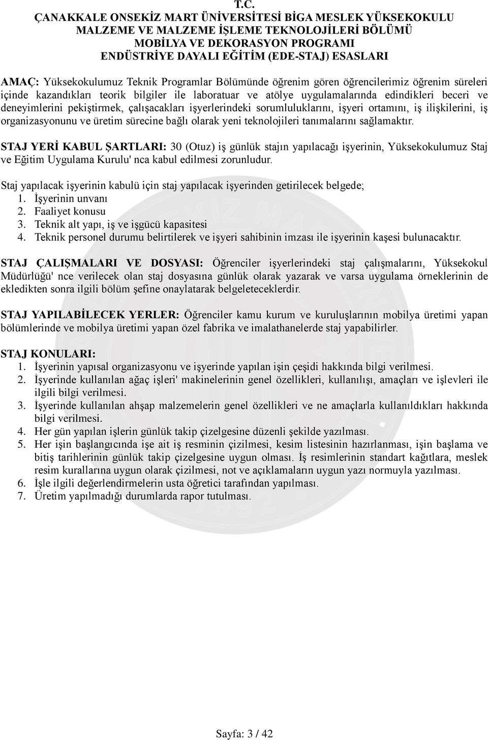 işyerlerindeki sorumluluklarını, işyeri ortamını, iş ilişkilerini, iş organizasyonunu ve üretim sürecine bağlı olarak yeni teknolojileri tanımalarını sağlamaktır.