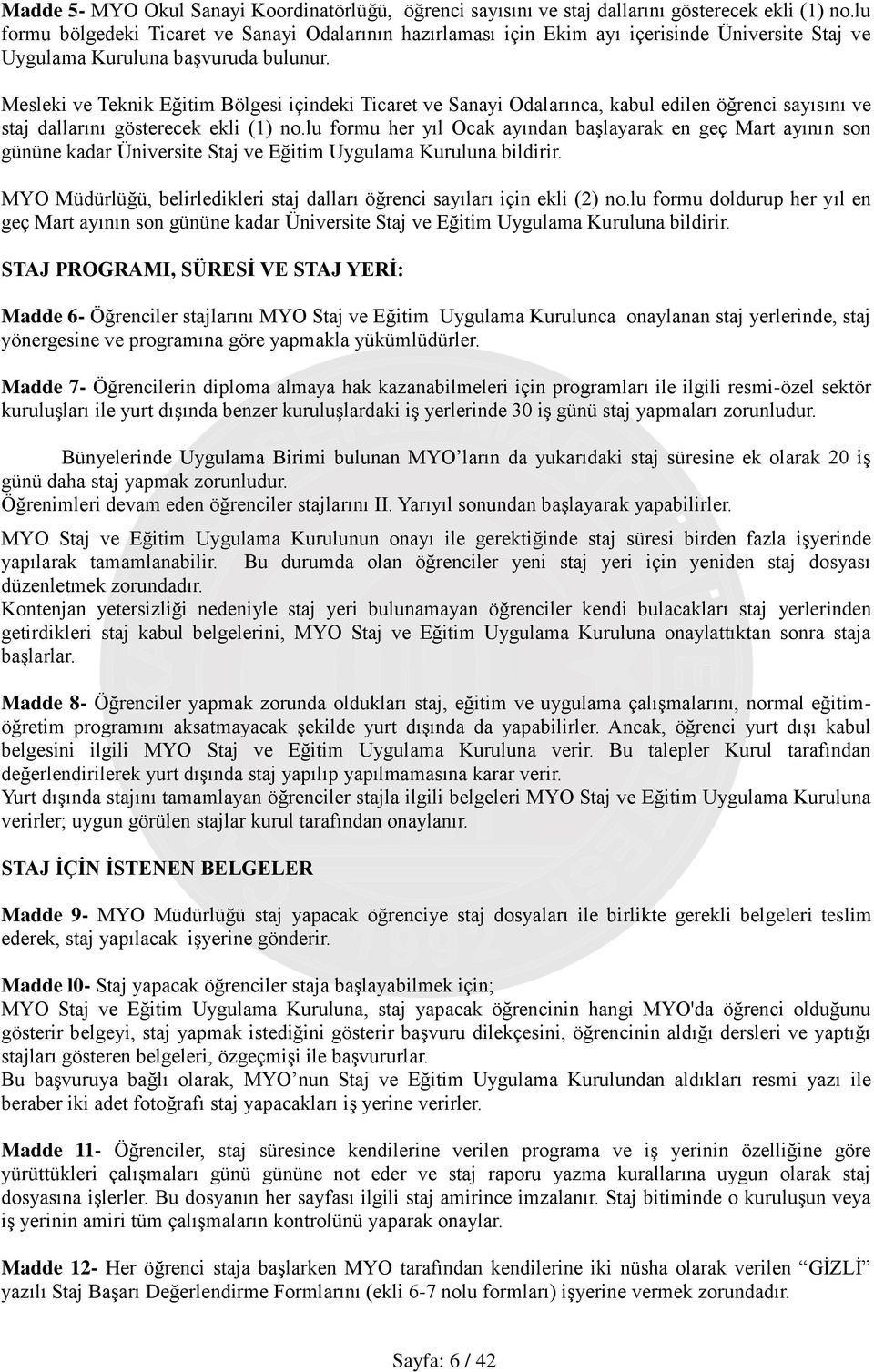 Mesleki ve Teknik Eğitim Bölgesi içindeki Ticaret ve Sanayi Odalarınca, kabul edilen öğrenci sayısını ve staj dallarını gösterecek ekli (1) no.