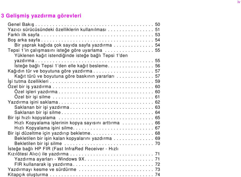 ................ 55 Yüklenen kağıt istendiğinde isteğe bağlı Tepsi 1'den yazdırma......................................... 55 İsteğe bağlı Tepsi 1 den elle kağıt besleme.