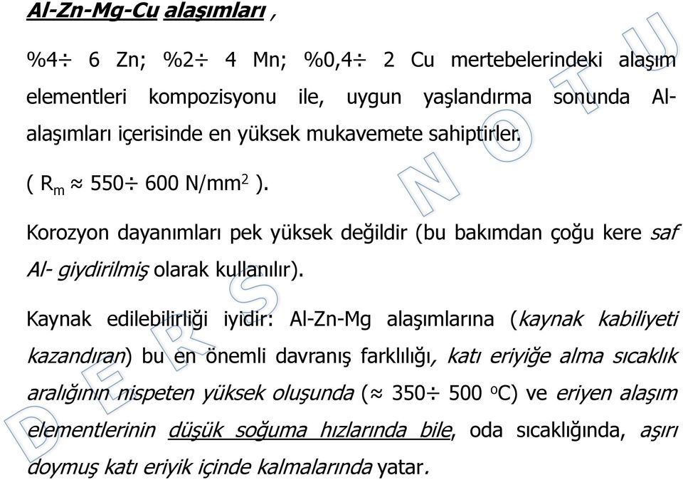 Kaynak edilebilirliği iyidir: Al-Zn-Mg alaşımlarına (kaynak kabiliyeti kazandıran) bu en önemli davranış farklılığı, katı eriyiğe alma sıcaklık aralığının