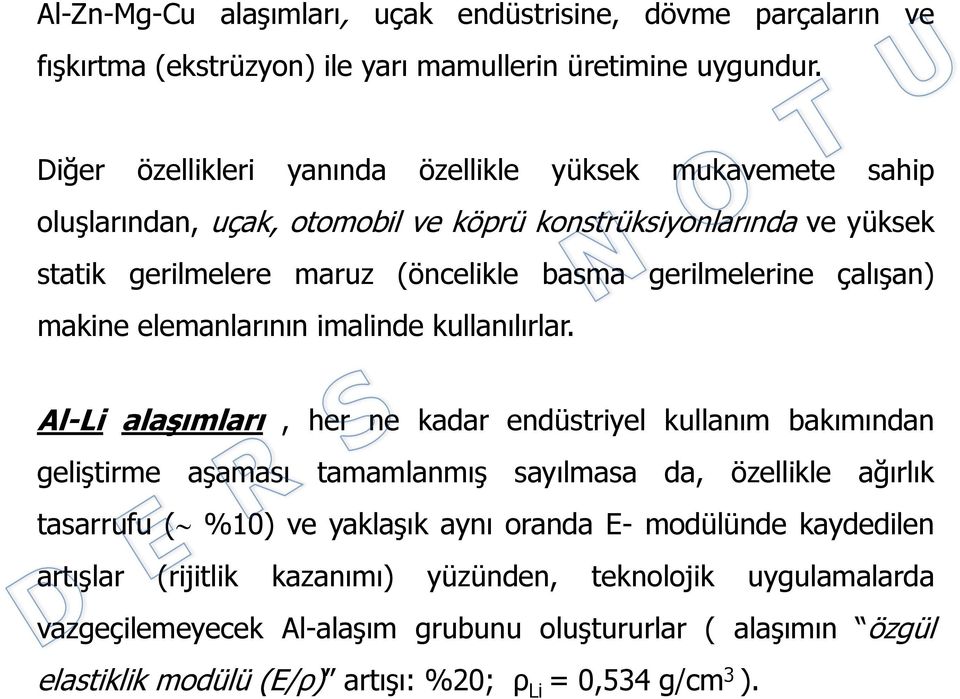 çalışan) makine elemanlarının imalinde kullanılırlar.