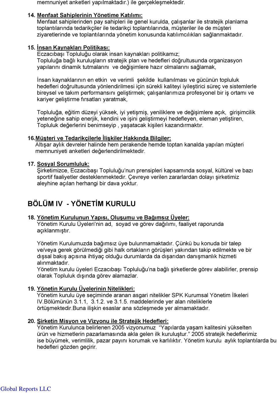 ile de müşteri ziyaretlerinde ve toplantılarında yönetim konusunda katılımcılıkları sağlanmaktadır. 15.