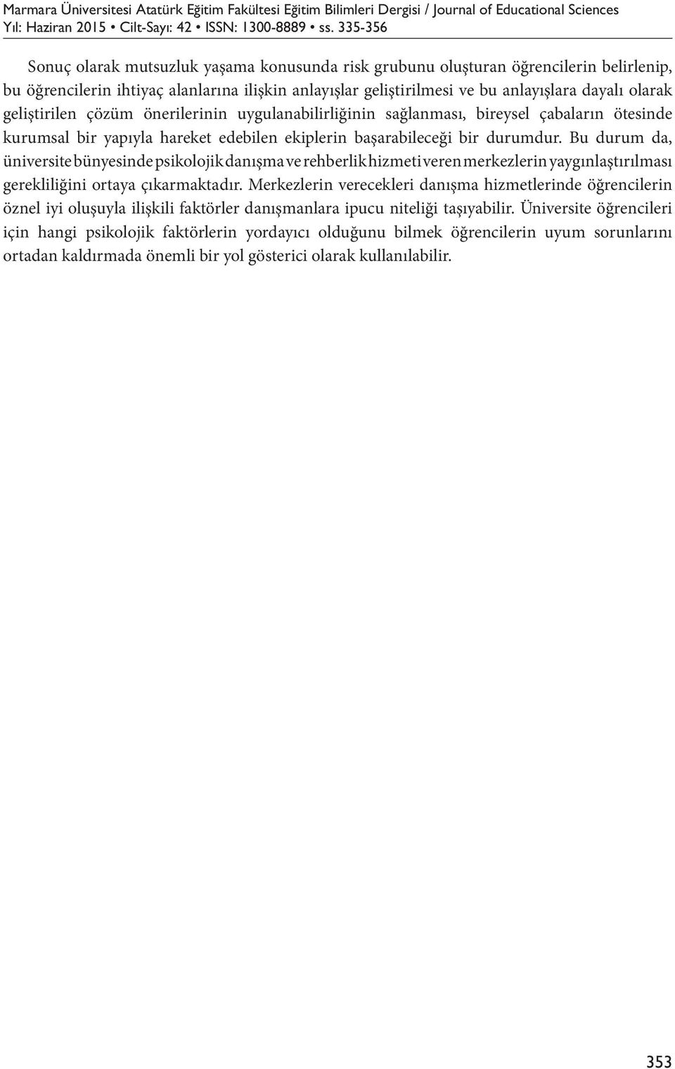 geliştirilen çözüm önerilerinin uygulanabilirliğinin sağlanması, bireysel çabaların ötesinde kurumsal bir yapıyla hareket edebilen ekiplerin başarabileceği bir durumdur.