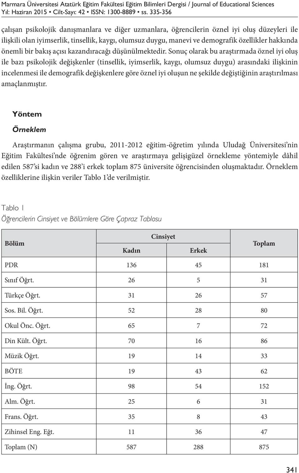 hakkında önemli bir bakış açısı kazandıracağı düşünülmektedir.