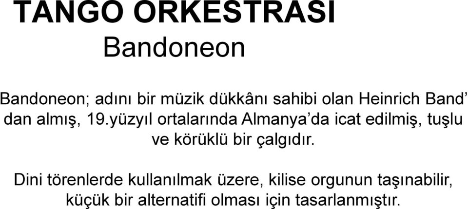 yüzyıl ortalarında Almanya da icat edilmiş, tuşlu ve körüklü bir