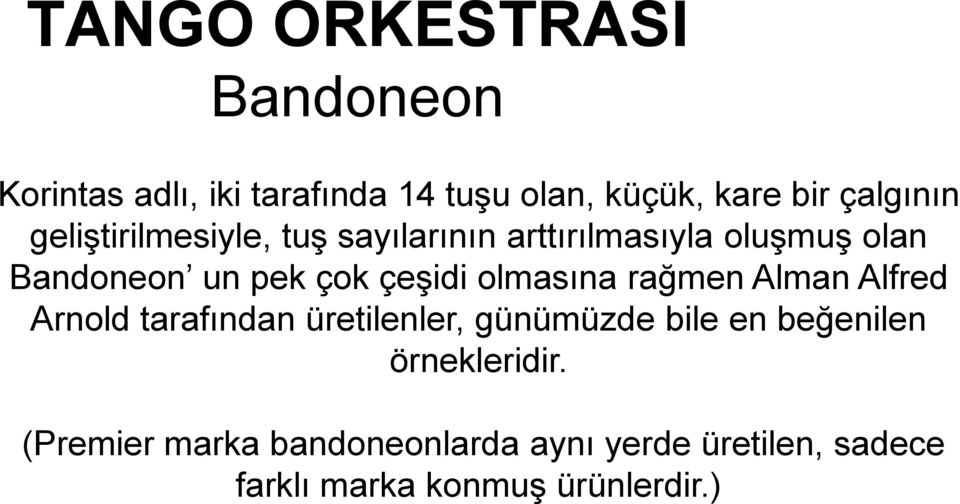 olmasına rağmen Alman Alfred Arnold tarafından üretilenler, günümüzde bile en beğenilen