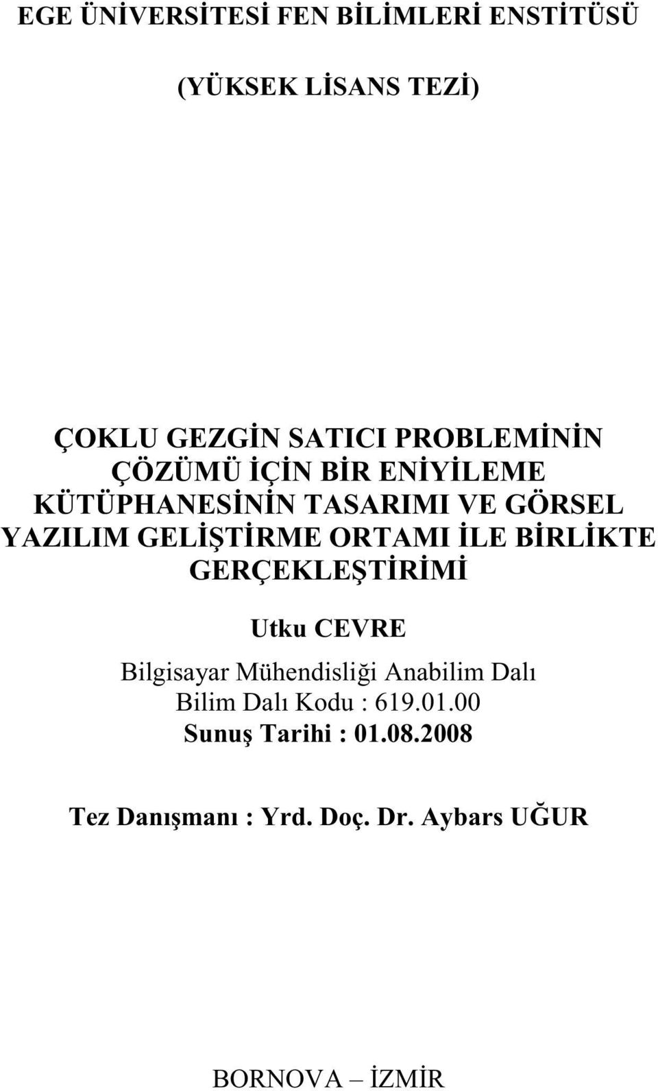 B RL KTE GERÇEKLE T R M Utku CEVRE Bilgisayar Mühendisli i Anabilim Dalı Bilim Dalı Kodu